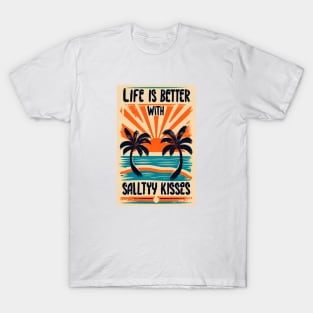 Life is better with salty kisses T-Shirt